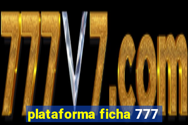 plataforma ficha 777